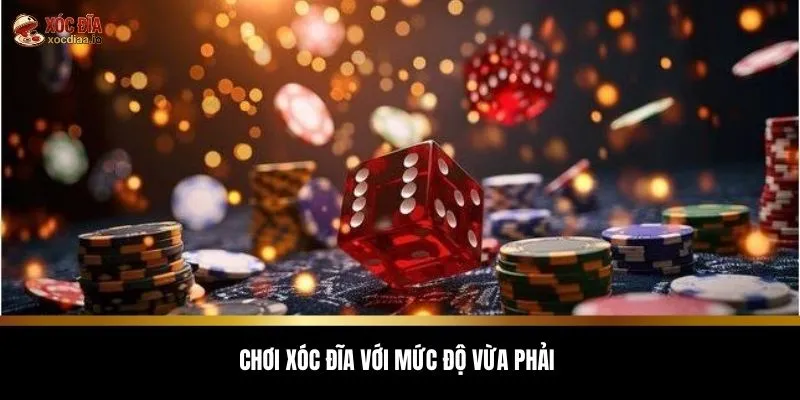 Chơi xóc đĩa với mức độ vừa phải