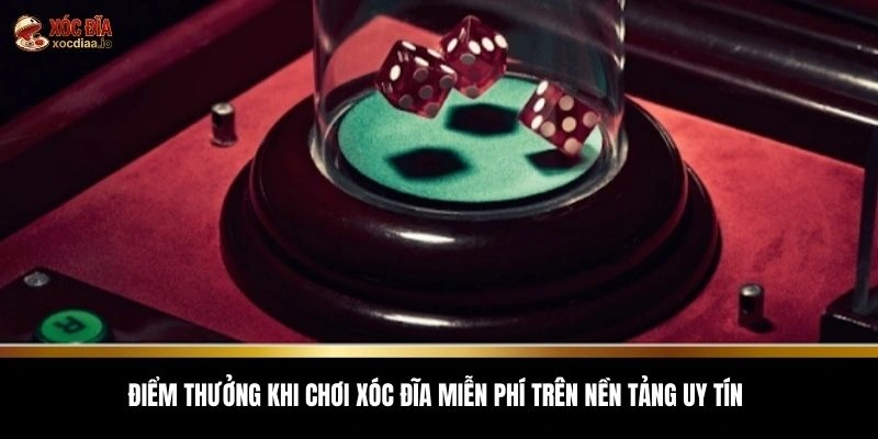 Điểm thưởng khi chơi xóc đĩa miễn phí trên nền tảng uy tín