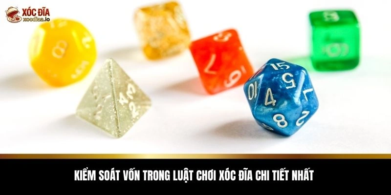 Kiểm soát vốn trong luật chơi xóc đĩa chi tiết nhất