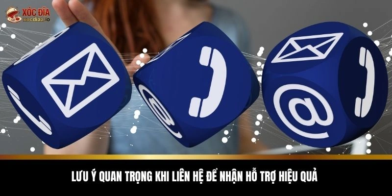 Lưu ý quan trọng khi liên hệ để nhận hỗ trợ hiệu quả