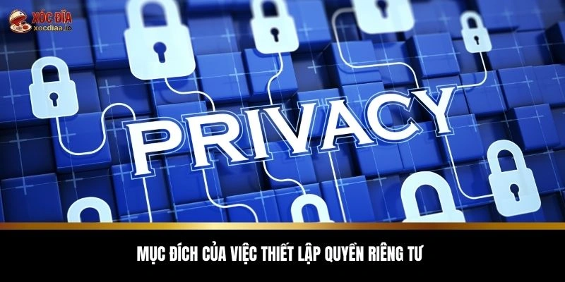 Mục đích của việc thiết lập quyền riêng tư