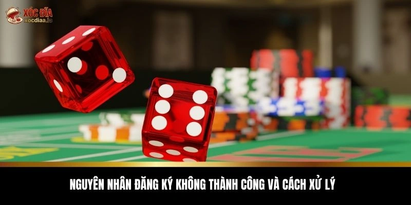 Nguyên nhân đăng ký không thành công và cách xử lý 