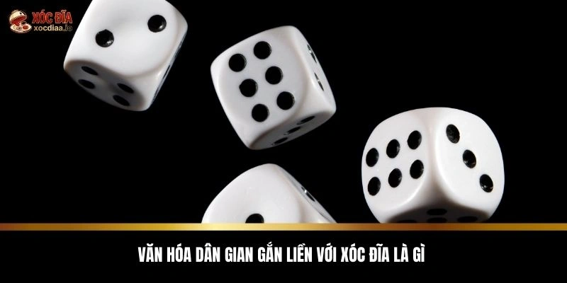 Văn hóa dân gian gắn liền với xóc đĩa là gì