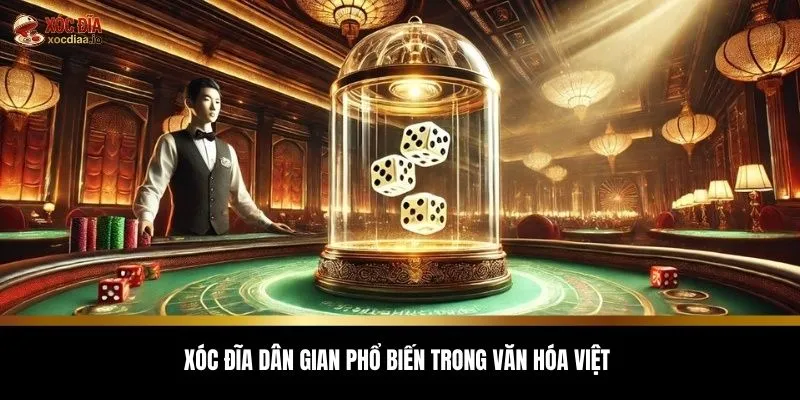 Xóc đĩa dân gian phổ biến trong văn hóa Việt