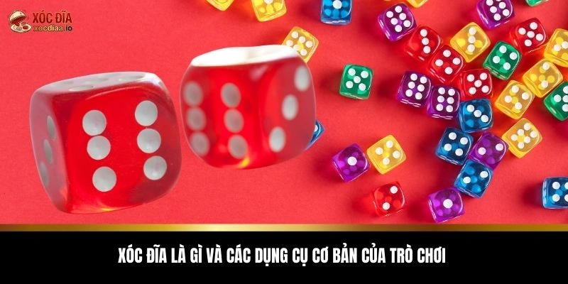 Xóc đĩa là gì và các dụng cụ cơ bản của trò chơi