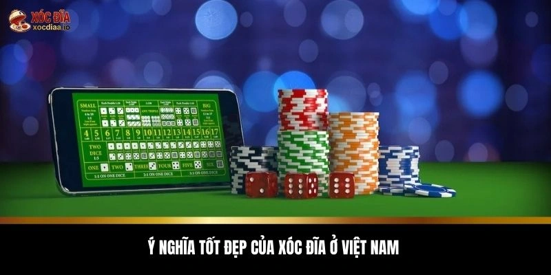 Ý nghĩa tốt đẹp của xóc đĩa ở Việt Nam